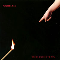 DORMAN: When I Come to You