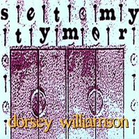 DORSEY WILLIAMSON: Set My Tymer!