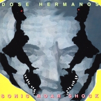 Dose Hermanos : Sonic Roar Shock