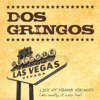 DOS GRINGOS: Live at Tommy Rockers (No Really, It was Live)