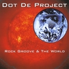 DOT.DE.PROJECT: Rock Groove And The World