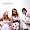 DOUBLE-BREASTED: Who Will Love You?
