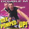 DOUBLE M: Get Pumped Up!