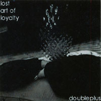 doubleplus : Lost Art of Loyalty