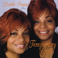 DOUBLE PRAISE: Temporary Gifts