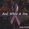 DOUG BRZAK: RED, WHITE & YOU