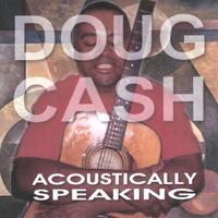 Doug Cash : Acoustically Speaking