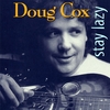 DOUG COX: Stay Lazy