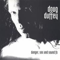 DOUG DUFFEY: Danger Sex and Sound Effects