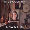 THE DOUGHBOYS: Now & Then