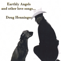 Doug Henninger : Earthly Angels... And Other Love Songs