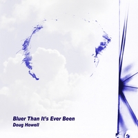 Doug Howell : Bluer Than It's Ever Been