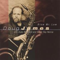 DOUG JAMES: blow mr. low