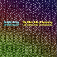 DOUGLAS GERRY: The Other Side of Symmetry