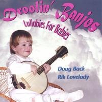 Doug Back and Rik Lovelady : Droolin Banjos, Lullabies for Babies
