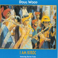 DOUG WOOD: I Am Kiroc