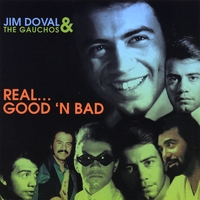 JIM DOVAL AND THE GAUCHOS: Real...Good 'N Bad