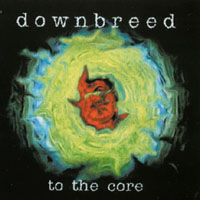 DOWNBREED: To The Core