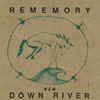 DOWN RIVER: Rememory