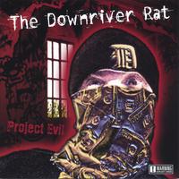 THE DOWNRIVER RAT: Project Evil