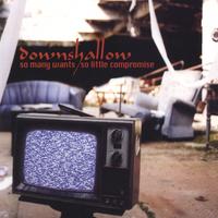 DOWNSHALLOW: So Many Wants, So Little Compromise - CD/DVD