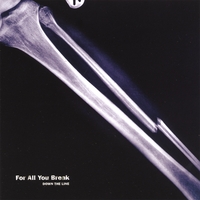 DOWN THE LINE: For All You Break