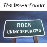 The Down Trunks : Rock Unincorporated