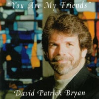 David Patrick Bryan : You Are My Friends
