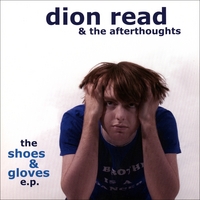 Dion Read & The Afterthoughts : The Shoes & Gloves E.P.