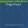 DRAGONHEAD: Films Without Pictures