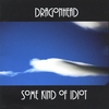 DRAGONHEAD: Some Kind Of Idiot