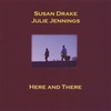 SUSAN DRAKE AND JULIE JENNINGS: Here and There