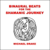 MICHAEL DRAKE: Binaural Beats for the Shamanic Journey