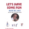 ROBERT BLAKE AKA/DR. BOB (THE MUSIC DOCTOR): Let's Have Some Fun