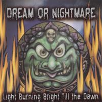 DREAM OR NIGHTMARE: Light Burning Bright Till the Dawn