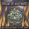 DREAM OR NIGHTMARE: Light Burning Bright Till the Dawn