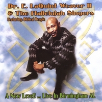Dr. E. LaQuint Weaver II & The Hallelujah Singers : A New Level!...Live In Birmingham, AL.