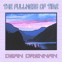 Dean Drennan : The Fullness Of Time