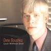 DREW BOUSHKA: Love Without End