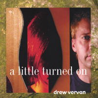 DREW VERVAN: A Little Turned On