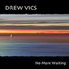 DREW VICS: No more waiting