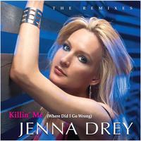 JENNA DREY: Killin' Me - The Remixes