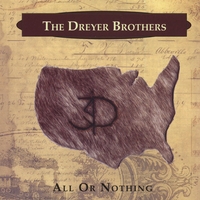 THE DREYER BROTHERS: All or Nothing