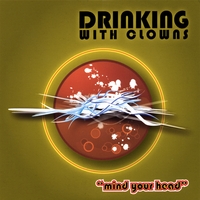 DRINKING WITH CLOWNS: Mind Your Head