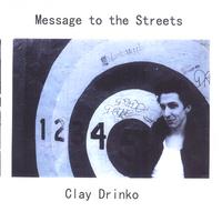 CLAY DRINKO: Message to the Streets