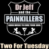 DR JEFF AND THE PAINKILLERS: Two for Tuesday