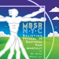 Dr. Myra Weiss (D.S.W.) : MBSR-NYC Relieving Physical or Emotional Pain Mindfully
