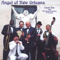 David Roe with The Royal Rounders and Friends : Angel Of New Orleans
