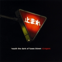 D. Rogers : 'Neath the Dark of Fuses Blown