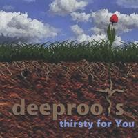 DEEPROOTS: thirsty for You